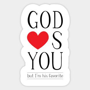 God loves you, but I'm His favorite Sticker